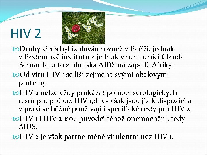 HIV 2 Druhý virus byl izolován rovněž v Paříži, jednak v Pasteurově institutu a