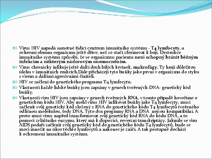  Virus HIV napadá samotné řídící centrum imunitního systému - T 4 lymfocyty, a