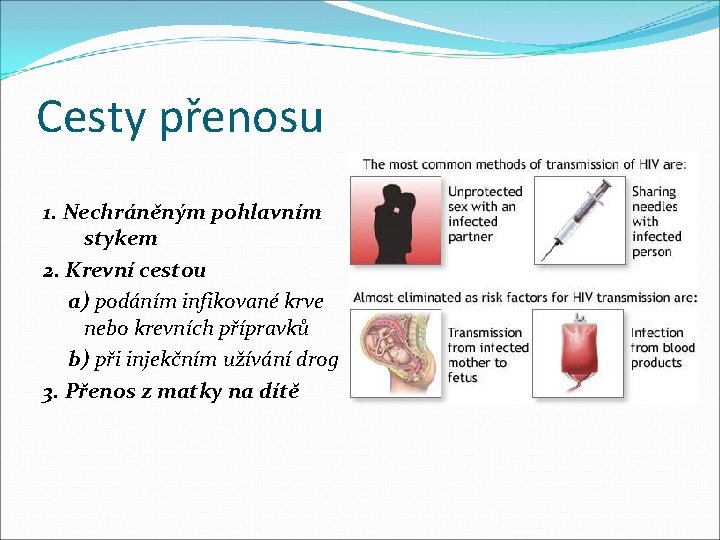 Cesty přenosu 1. Nechráněným pohlavním stykem 2. Krevní cestou a) podáním infikované krve nebo