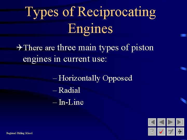Types of Reciprocating Engines QThere are three main types of piston engines in current