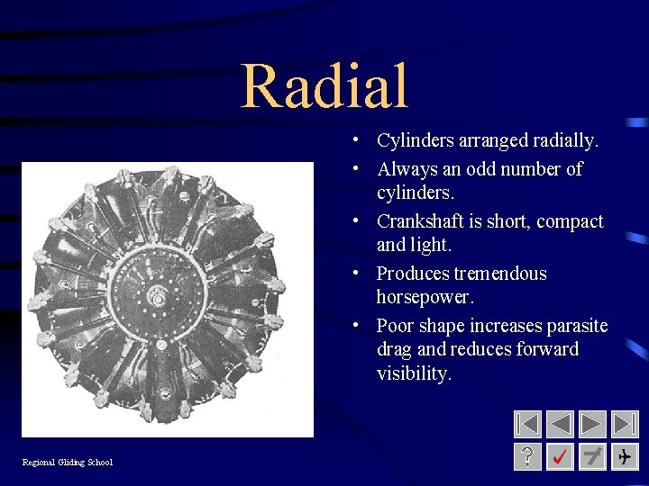 Radial • Cylinders arranged radially. • Always an odd number of cylinders. • Crankshaft