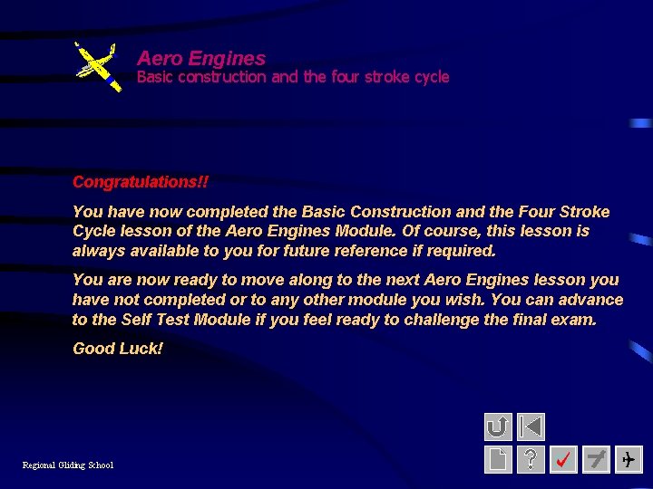Aero Engines Basic construction and the four stroke cycle Congratulations!! You have now completed