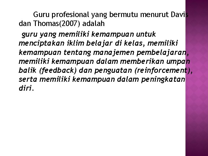 Guru profesional yang bermutu menurut Davis dan Thomas(2007) adalah guru yang memiliki kemampuan untuk