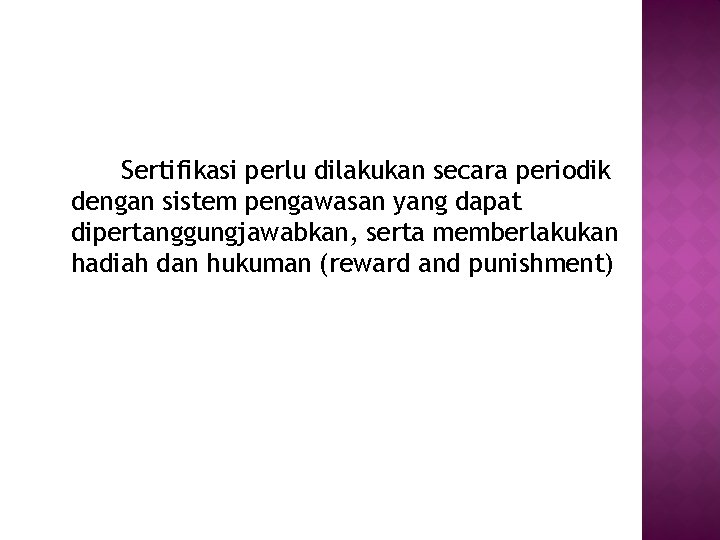 Sertifikasi perlu dilakukan secara periodik dengan sistem pengawasan yang dapat dipertanggungjawabkan, serta memberlakukan hadiah