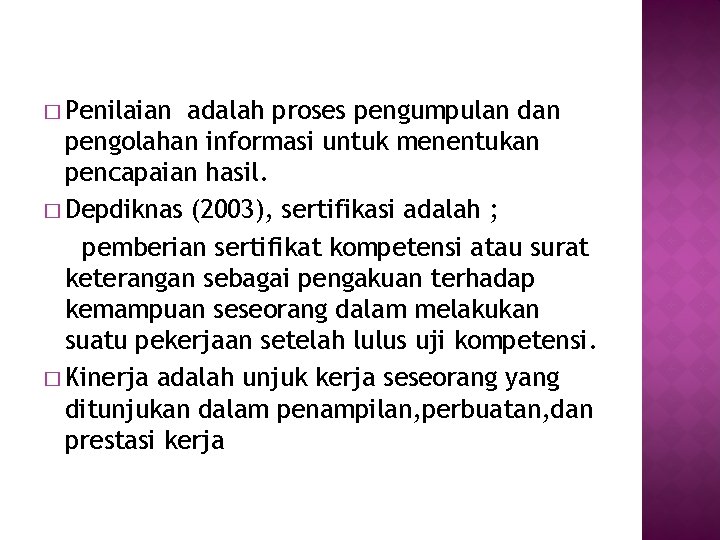 � Penilaian adalah proses pengumpulan dan pengolahan informasi untuk menentukan pencapaian hasil. � Depdiknas