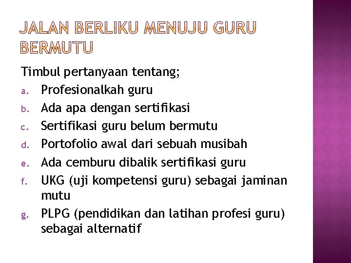 Timbul pertanyaan tentang; a. Profesionalkah guru b. Ada apa dengan sertifikasi c. Sertifikasi guru