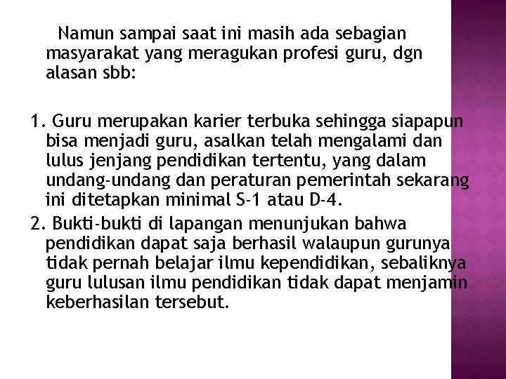 Namun sampai saat ini masih ada sebagian masyarakat yang meragukan profesi guru, dgn alasan