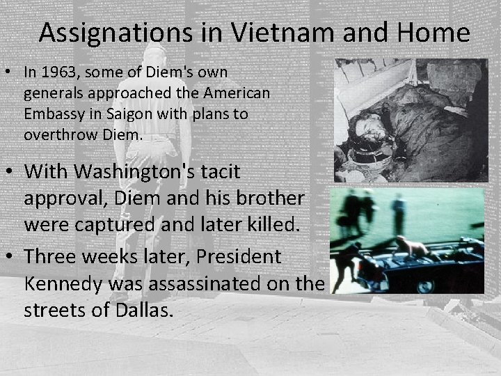 Assignations in Vietnam and Home • In 1963, some of Diem's own generals approached Assignations in Vietnam and Home • In 1963, some of Diem's own generals approached