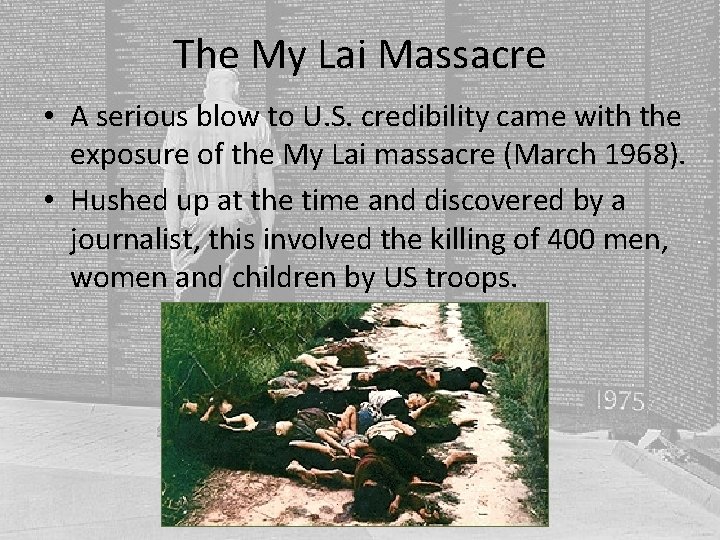 The My Lai Massacre • A serious blow to U. S. credibility came with The My Lai Massacre • A serious blow to U. S. credibility came with