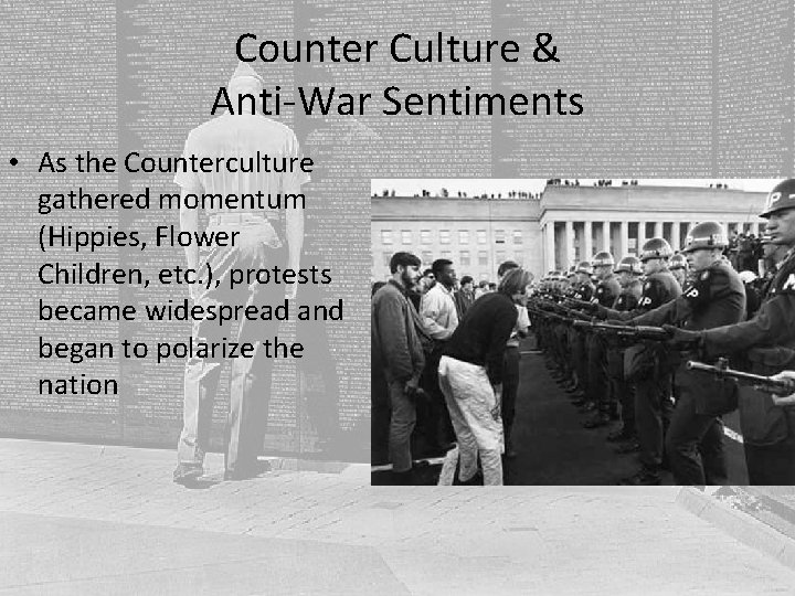 Counter Culture & Anti-War Sentiments • As the Counterculture gathered momentum (Hippies, Flower Children,