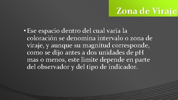 Zona de Viraje • Ese espacio dentro del cual varia la coloración se denomina Zona de Viraje • Ese espacio dentro del cual varia la coloración se denomina