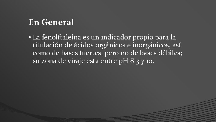 En General • La fenolftaleína es un indicador propio para la titulación de ácidos