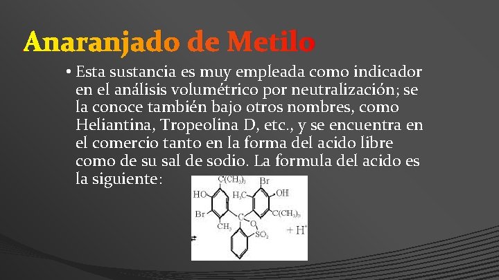 Anaranjado de Metilo • Esta sustancia es muy empleada como indicador en el análisis