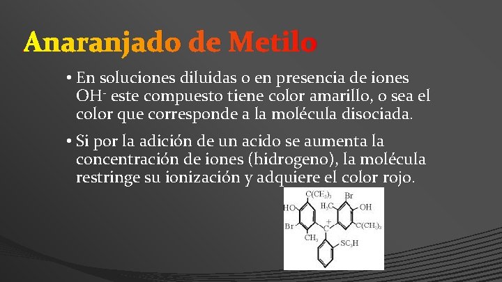 Anaranjado de Metilo • En soluciones diluidas o en presencia de iones OH- este