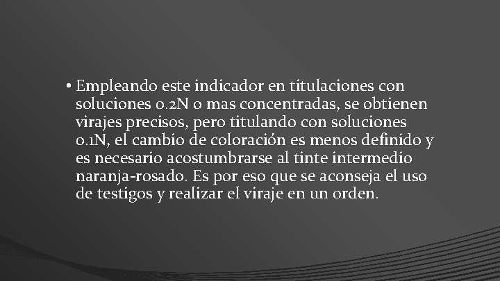 • Empleando este indicador en titulaciones con soluciones 0. 2 N o mas • Empleando este indicador en titulaciones con soluciones 0. 2 N o mas