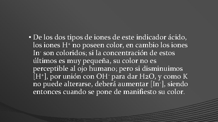  • De los dos tipos de iones de este indicador ácido, los iones