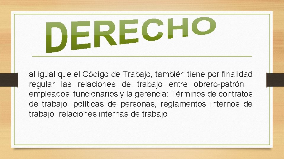 al igual que el Código de Trabajo, también tiene por finalidad regular las relaciones