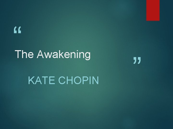 “ The Awakening KATE CHOPIN ” 