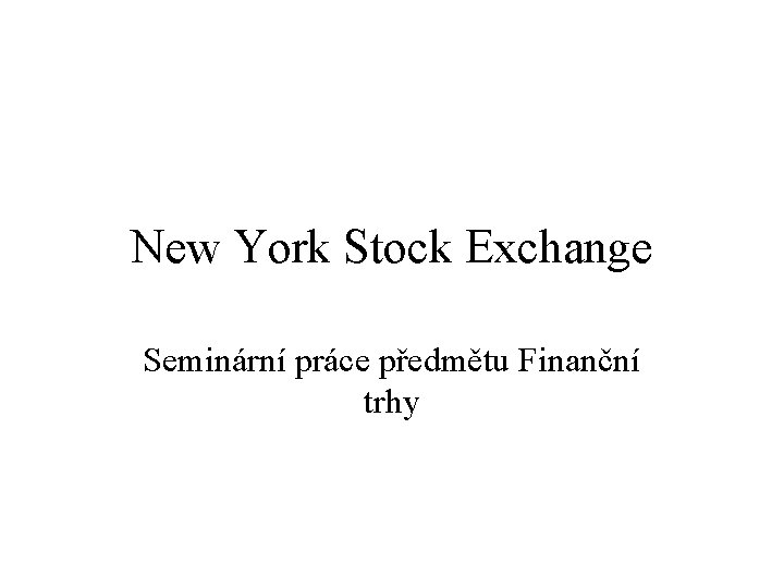 New York Stock Exchange Seminární práce předmětu Finanční trhy 