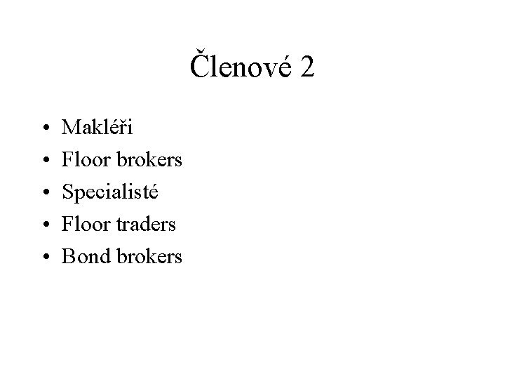 Členové 2 • • • Makléři Floor brokers Specialisté Floor traders Bond brokers 