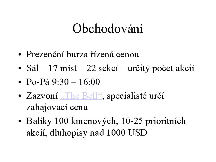 Obchodování • • Prezenční burza řízená cenou Sál – 17 míst – 22 sekcí
