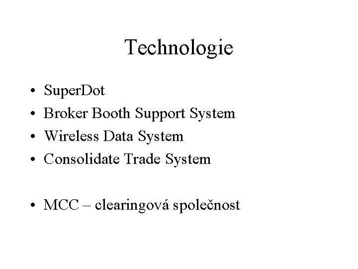 Technologie • • Super. Dot Broker Booth Support System Wireless Data System Consolidate Trade