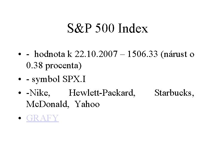 S&P 500 Index • - hodnota k 22. 10. 2007 – 1506. 33 (nárust