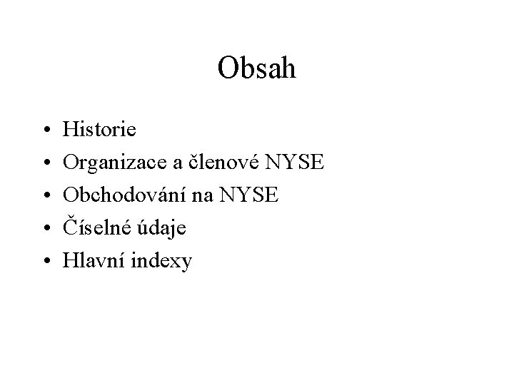 Obsah • • • Historie Organizace a členové NYSE Obchodování na NYSE Číselné údaje