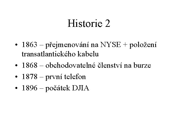 Historie 2 • 1863 – přejmenování na NYSE + položení transatlantického kabelu • 1868