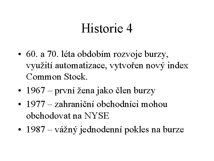 Historie 4 • 60. a 70. léta obdobím rozvoje burzy, využití automatizace, vytvořen nový