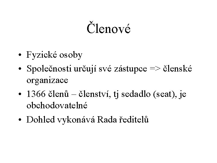 Členové • Fyzické osoby • Společnosti určují své zástupce => členské organizace • 1366