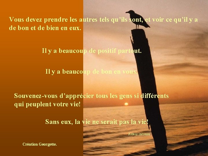 Vous devez prendre les autres tels qu’ils sont, et voir ce qu’il y a Vous devez prendre les autres tels qu’ils sont, et voir ce qu’il y a