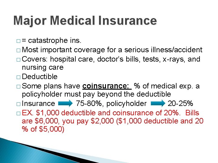 Major Medical Insurance �= catastrophe ins. � Most important coverage for a serious illness/accident