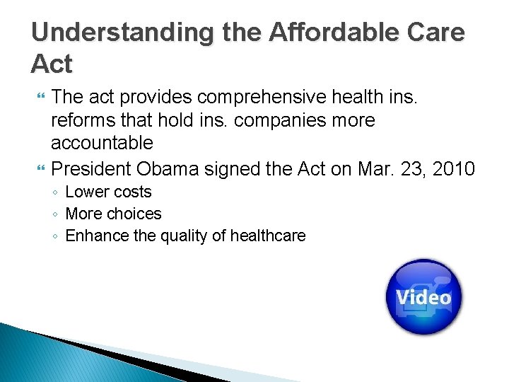 Understanding the Affordable Care Act The act provides comprehensive health ins. reforms that hold