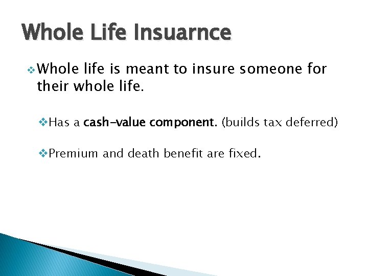 Whole Life Insuarnce v Whole life is meant to insure someone for their whole