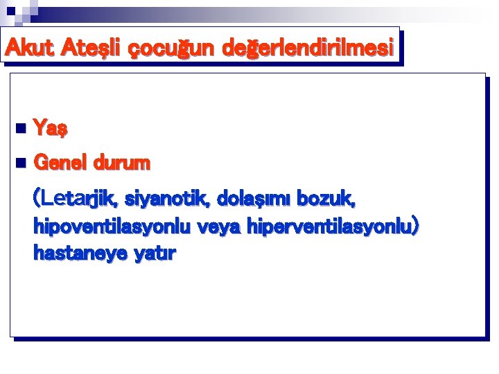 Akut Ateşli çocuğun değerlendirilmesi n Yaş n Genel durum (Letarjik, siyanotik, dolaşımı bozuk, hipoventilasyonlu