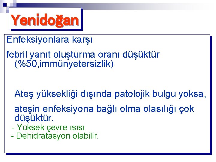 Yenidoğan Enfeksiyonlara karşı febril yanıt oluşturma oranı düşüktür (%50, immünyetersizlik) Ateş yüksekliği dışında patolojik