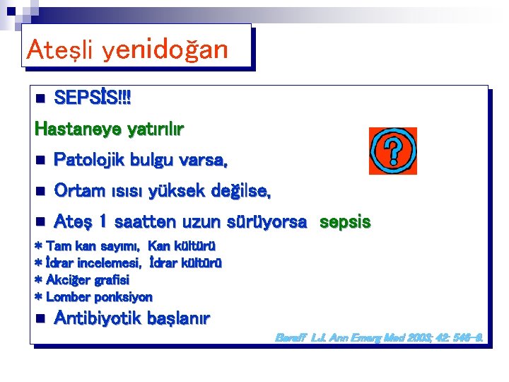 Ateşli yenidoğan n SEPSİS!!! Hastaneye yatırılır n Patolojik bulgu varsa, n Ortam ısısı yüksek