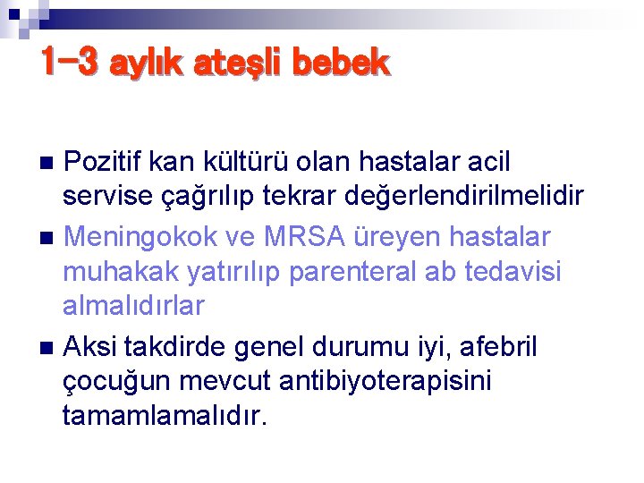 1 -3 aylık ateşli bebek Pozitif kan kültürü olan hastalar acil servise çağrılıp tekrar