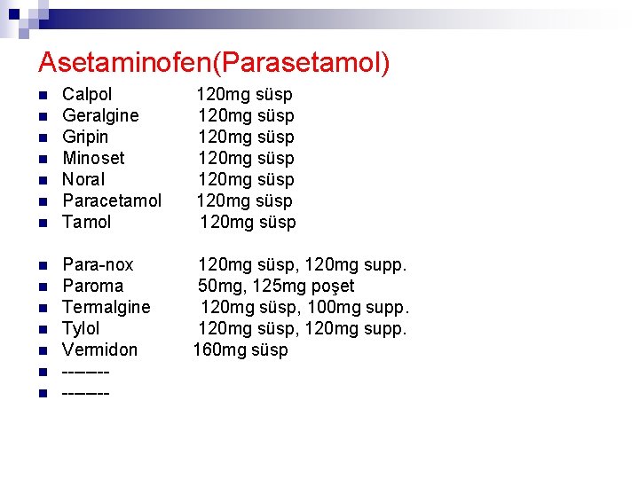 Asetaminofen(Parasetamol) n n n n Calpol Geralgine Gripin Minoset Noral Paracetamol Tamol 120 mg