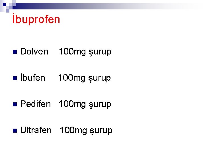 İbuprofen n Dolven 100 mg şurup n İbufen 100 mg şurup n Pedifen 100