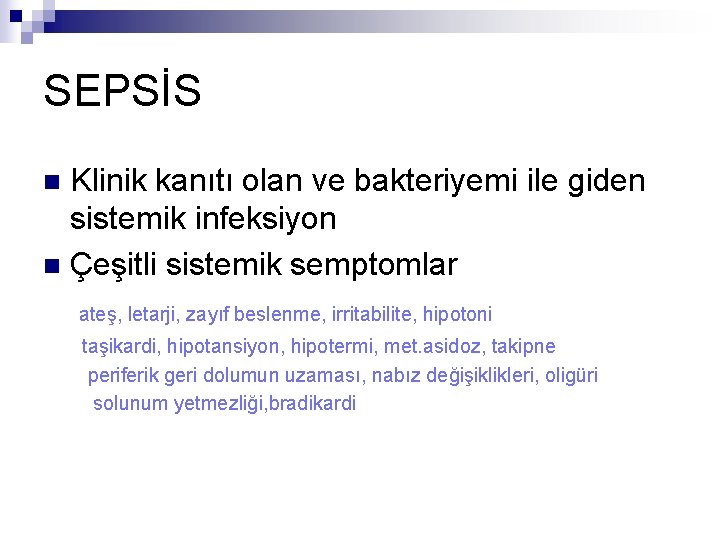 SEPSİS Klinik kanıtı olan ve bakteriyemi ile giden sistemik infeksiyon n Çeşitli sistemik semptomlar