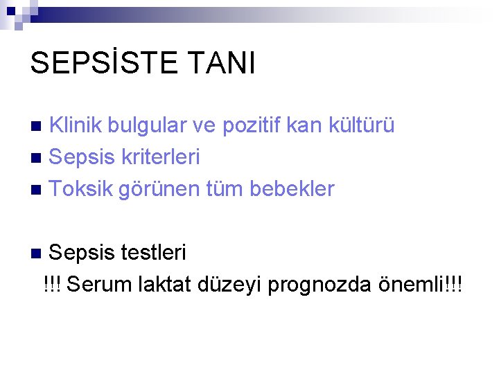 SEPSİSTE TANI Klinik bulgular ve pozitif kan kültürü n Sepsis kriterleri n Toksik görünen