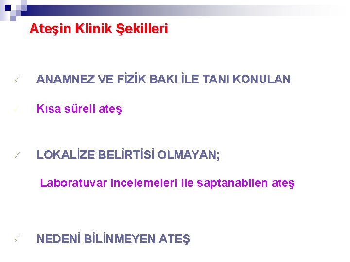 Ateşin Klinik Şekilleri ü ANAMNEZ VE FİZİK BAKI İLE TANI KONULAN ü Kısa süreli