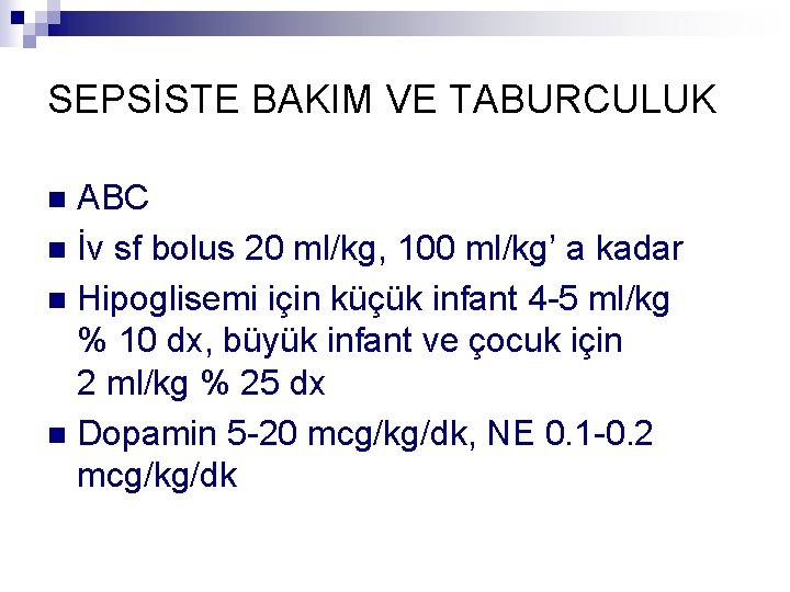 SEPSİSTE BAKIM VE TABURCULUK ABC n İv sf bolus 20 ml/kg, 100 ml/kg’ a