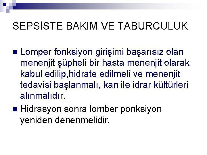 SEPSİSTE BAKIM VE TABURCULUK Lomper fonksiyon girişimi başarısız olan menenjit şüpheli bir hasta menenjit