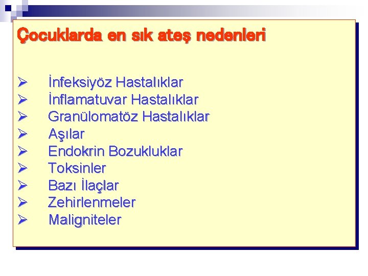 Çocuklarda en sık ateş nedenleri Ø Ø Ø Ø Ø İnfeksiyöz Hastalıklar İnflamatuvar Hastalıklar