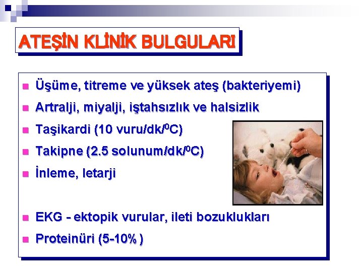 ATEŞİN KLİNİK BULGULARI n Üşüme, titreme ve yüksek ateş (bakteriyemi) n Artralji, miyalji, iştahsızlık