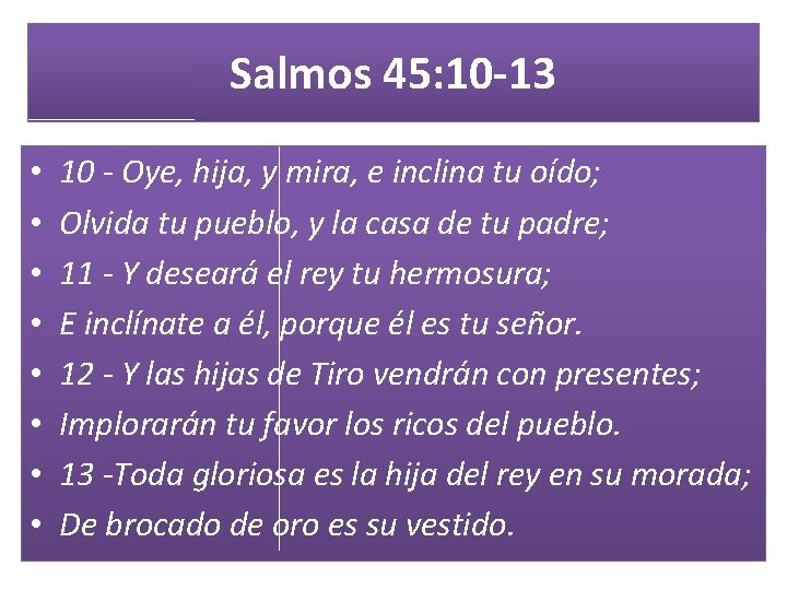 Salmos 45: 10 -13 • • 10 - Oye, hija, y mira, e inclina