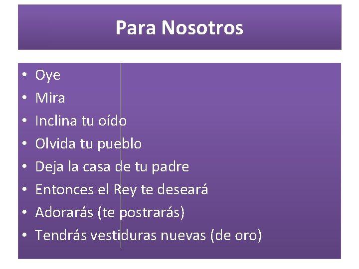 Para Nosotros • • Oye Mira Inclina tu oído Olvida tu pueblo Deja la